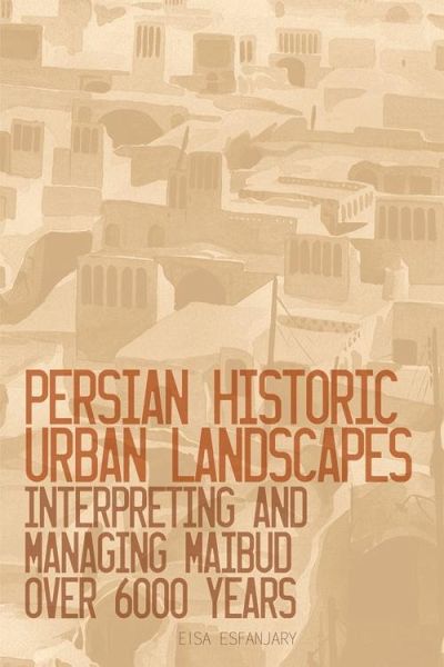 Persian Historic Urban Landscapes (eBook, PDF) Persian Historic Urban Landscapes (eBook, PDF)