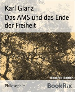 Das AMS und das Ende der Freiheit (eBook, ePUB) - Glanz, Karl