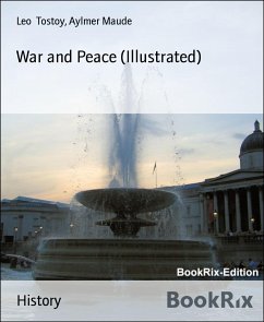 War and Peace (Illustrated) (eBook, ePUB) - Maude, Aylmer; Tostoy, Leo