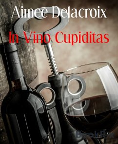 In Vino Cupiditas (eBook, ePUB) - Delacroix, Aimee