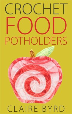 Crochet Food Potholders (eBook, ePUB) - Byrd, Claire