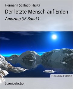 Der letzte Mensch auf Erden (eBook, ePUB) - Schladt (Hrsg), Hermann