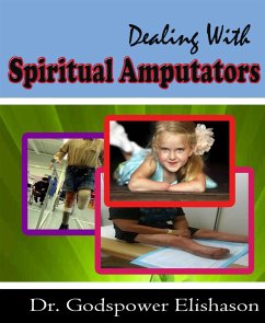 Dealing With Spiritual Amputators (eBook, ePUB) - Elishason, Godspower