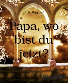 Papa, wo bist du jetzt? (eBook, ePUB)