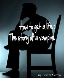 How to get a life: The story of a vampire (eBook, ePUB) - Verma, Ankita