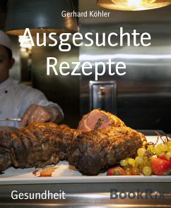 Ausgesuchte Rezepte (eBook, ePUB) - Köhler, Gerhard