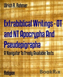 Extrabiblical Writings - OT and NT Apocrypha And Pseudepigrapha (eBook, ePUB) - R. Rohmer, Ulrich