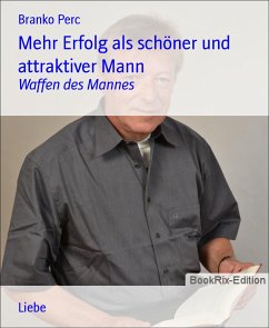 Mehr Erfolg als schöner und attraktiver Mann (eBook, ePUB) - Perc, Branko