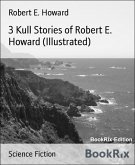 3 Kull Stories of Robert E. Howard (Illustrated) (eBook, ePUB)
