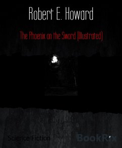 The Phoenix on the Sword (Illustrated) (eBook, ePUB) - E. Howard, Robert
