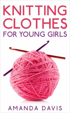 Knitting Clothes for Young Girls (eBook, ePUB) - Davis, Amanda