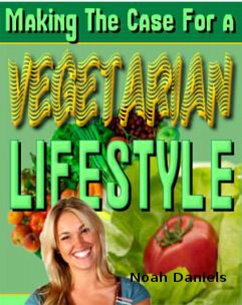 Making The Case for a Vegetarian Lifestyle (eBook, ePUB) - Daniels, Noah