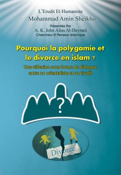 Pourquoi la Polygamie et le Divorce en Islam? (eBook, ePUB) - Amin Sheikho, Mohammad; K. John Alias Al-Dayrani, A.