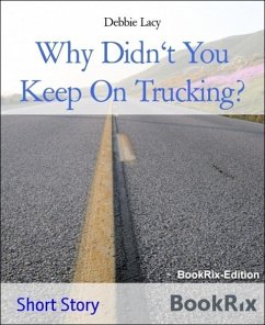 Why Didn't You Keep On Trucking? (eBook, ePUB) - Lacy, Debbie