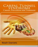 Carpal Tunnel Syndrome - Causes, Prevention and Treatment (eBook, ePUB)