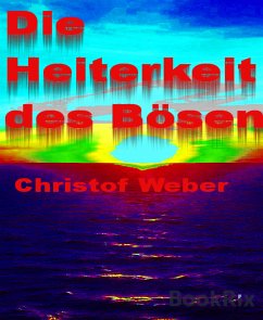 Die Heiterkeit des Bösen (eBook, ePUB) - Weber, Christof