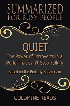 Quiet - Summarized for Busy People: The Power of Introverts in a World That Can't Stop Talking: Based on the Book by Susan Cain (eBook, ePUB) - Reads, Goldmine