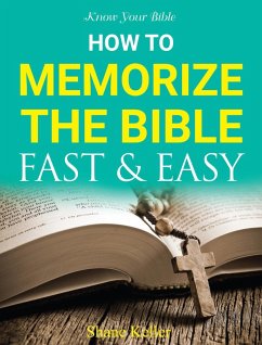 Know Your Bible: How to Memorize the Bible Fast and Easy (eBook, ePUB) - Keller, Shane