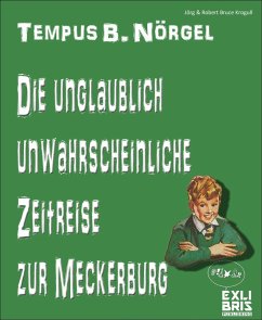 Tempus B. Nörgel - Die unglaublich unwahrscheinliche Zeitreise zur Meckerburg (eBook, ePUB) - &amp; Robert Bruce Krogull, Jörg