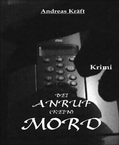 Bei ANRUF [kein] MORD (eBook, ePUB) - Kräft, Andreas