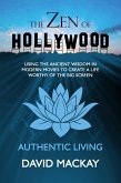 The Zen of Hollywood: Using the Ancient Wisdom in Modern Movies to Create a Life Worthy of the Big Screen. Authentic Living. (A Manual for Life, #1) (eBook, ePUB)