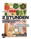 2 Stunden vorkochen für die ganze Woche - 16 geniale Meal-Prep-Menüs für die ganze Familie