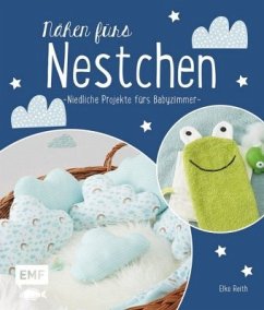 Nähen fürs Nestchen - Niedliche Projekte fürs Babyzimmer - Reith, Elke