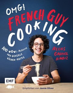 OMG! Das Kochbuch von French Guy Cooking: 100 Wow!-Rezepte und geniale Küchen-Hacks - Aïnouz, Alexis Gabriel