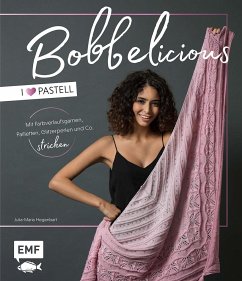 BOBBELicious stricken - I love Pastell - Kleidung, Tücher und mehr mit Farbverlaufsgarnen, Pailletten, Glitzerperlen und Co. - Hegenbart, Julia-Maria