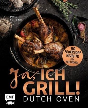Dutch Oven - Ja, ich grill! von Mora Fütterer portofrei bei bücher.de  bestellen