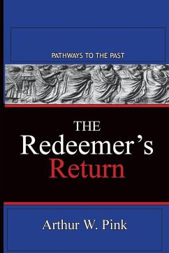 THE REDEEMER'S RETURN - Pink, Arthur W.