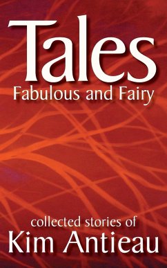Tales Fabulous and Fairy (Volume 1) - Antieau, Kim