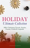 HOLIDAY Ultimate Collection: 400+ Christmas Novels, Stories, Poems, Carols & Legends (Illustrated Edition) (eBook, ePUB)