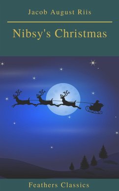 Nibsy's Christmas (Feathers Classics) (eBook, ePUB) - Riis, Jacob August; Classics, Feathers