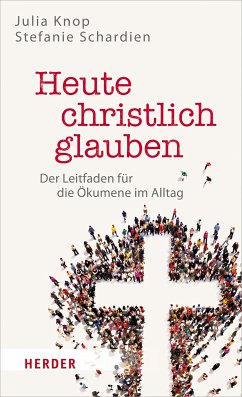 Heute christlich glauben (eBook, ePUB) - Knop, Julia; Schardien, Stefanie