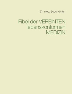 Fibel der Vereinten lebenskonformen Medizin (eBook, ePUB) - Köhler, Bodo