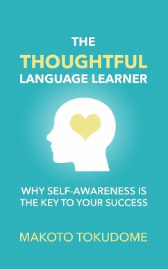 The Thoughtful Language Learner: Why Self-Awareness is the Key to Your Success (eBook, ePUB) - Tokudome, Makoto
