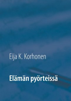 Elämän pyörteissä (eBook, ePUB) - Korhonen, Eija K.