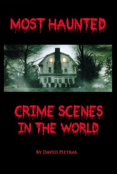 Most Haunted Crime Scenes In The World (eBook, ePUB) - Pietras, David
