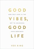Good Vibes, Good Life (eBook, ePUB)