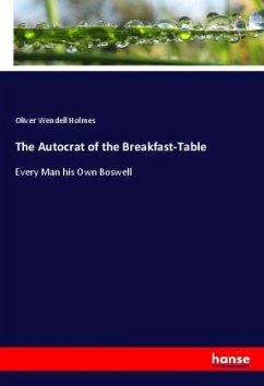 The Autocrat of the Breakfast-Table - Holmes, Oliver Wendell