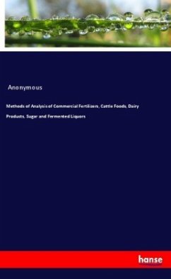 Methods of Analysis of Commercial Fertilizers, Cattle Foods, Dairy Products, Sugar and Fermented Liquors - Anonym