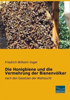 Die Honigbiene und die Vermehrung der Bienenvölker - Vogel, Friedrich Wilhelm