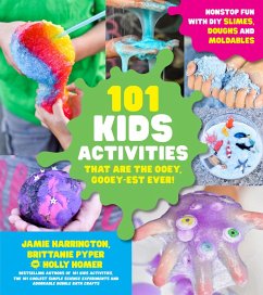 101 Kids Activities that are the Ooey, Gooey-est Ever! (eBook, ePUB) - Harrington, Jamie; Pyper, Brittanie; Homer, Holly