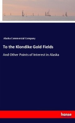 To the Klondike Gold Fields - Alaska Commercial Company,