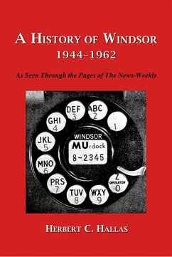 A History of Windsor 1944-1962: As Seen Through the Pages of The News-Weekly (eBook, ePUB) - Hallas, Herbert C.