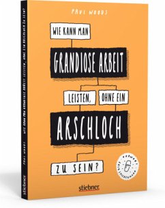 Wie kann man grandiose Arbeit leisten, ohne ein Arschloch zu sein? - Woods, Paul