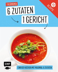 Genial einfach! 6 Zutaten - 1 Gericht: Für den Thermomix