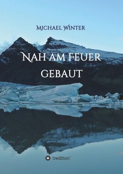 Nah am Feuer gebaut - Winter, Michael