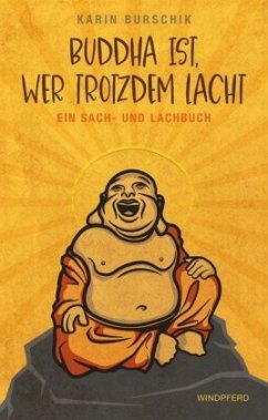 Buddha ist, wer trotzdem lacht - Burschik, Karin